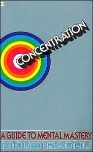 Concentration: A Guide to Mental Mastery