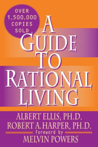 Title: A Guide to Rational Living / Edition 3, Author: Albert Ellis Ph D