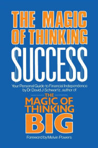Title: Magic of Thinking Success: Your Personal Guide to Financial Independence, Author: David J Schwartz