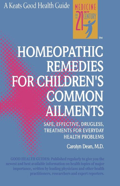 Homeopathic Remedies for Children's Common Ailments: Safe, effective, drugless treatments for everyday health problems