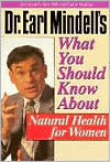 Dr. Earl Mindell's What You Should Know about Natural Health for Women