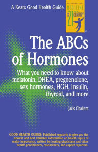 Title: The ABC's of Hormones: What You Need to Know about Melatonin, DHEA, Pregnenolone, Sex Hormones, HGH, Insulin, Thyroid, and More, Author: Jack Challam