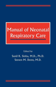 Title: Manual of Neonatal Respiratory Care / Edition 1, Author: Sunil Sinha