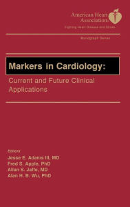 Title: Markers in Cardiology - AHA: Current and Future Clinical Applications / Edition 1, Author: Jesse E. Adams