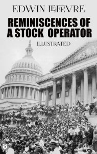 Title: Reminiscences of a Stock Operator. Illustrated, Author: Edwin Lefevre