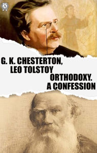 Title: Orthodoxy. A Confession, Author: G. K. Chesterton