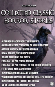 Title: Collected Classic Horror Stories. Illustrated: The Call of Cthulhu, The Willows, The Legend of Sleepy Hollow, The Great God Pan, The Judge's House, The Black Cat and other stories, Author: Algernon Blackwood