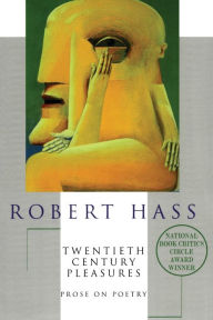 Title: Twentieth Century Pleasures: Prose on Poetry, Author: Robert Hass