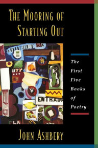 The Mooring of Starting Out: The First Five Books of Poetry