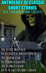 Title: Anthology of Classic Short Stories. Vol. 5 (Horror and Ghosts): The Body Snatcher by Robert Louis Stevenson, The Signal-Man by Charles Dickens, The Monkey's Paw by W. W. Jacobs and others, Author: Robert Louis Stevenson
