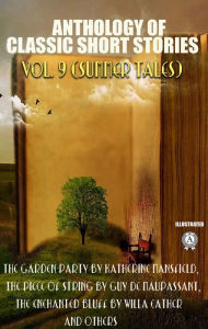 Title: Anthology of Classic Short Stories. Vol. 9 (Summer Tales): The Garden Party by Katherine Mansfield, The Piece of String by Guy de Maupassant, The Enchanted Bluff by Willa Cather and others, Author: Ivan Turgenev