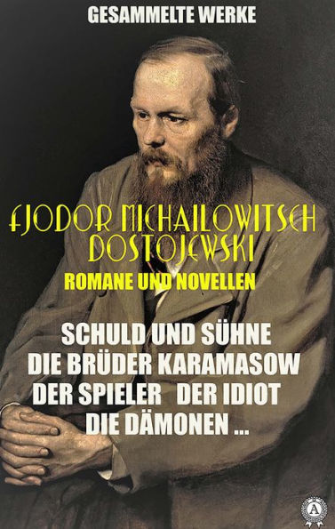 Gesammelte Werke. Fjodor Michailowitsch Dostojewski. illustriert: Romane und Novellen: Schuld und Sühne, Die Brüder Karamasow, Der Spieler, Der Idiot, Die Dämonen ...