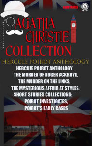 Title: Agatha Christie Collection. Hercule Poirot Anthology: The Murder of Roger Ackroyd, The Murder on the Links, The Mysterious Affair at Styles. Short stories collections: Poirot Investigates, Poirot's Early Cases, Author: Agatha Christie