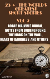 Title: 25+ The World's Greatest Short Stories. Vol 2: Roger Malvin's Burial, Notes from Underground, The Mark on the Wall, Heart of Darkness and others, Author: Washington Irving