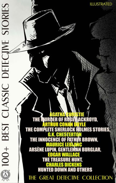 100+ Best Classic Detective Stories. The Great Detective Collection: Agatha Christie The Murder of Roger Ackroyd, Arthur Conan Doyle The Complete Sherlock Holmes Stories, The Innocence of Father Brown, Maurice Leblanc Arsene Lupin, Gentleman Burglar, Edga
