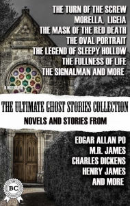 Title: The Ultimate Ghost Stories Collection: Novels and Stories from Edgar Allan Poe, M.R. James, Charles Dickens, Henry James, and more. Illustrated: The Turn of the Screw; Morella; Ligeia; The Mask of the Red Death; The Oval Portrait; The Legend of Sleepy Hol, Author: Henry James