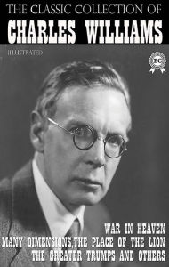 Title: The ?lassic ?ollection of Charles Williams. Illustrated: War in Heaven, Many Dimensions, The Place of the Lion, The Greater Trumps and others, Author: Charles Williams