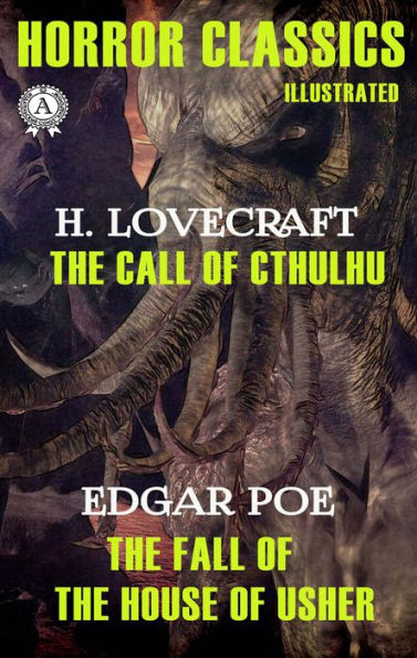 Horror Classics. Illustrated: H.P. Lovecraft - The Call of Chtulhu, Edgar Allan Poe - The Fall of the House of Usher