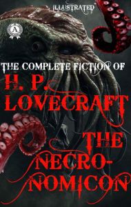Title: The Complete fiction of H.P. Lovecraft. The Necronomicon. Illustrated: The Call of Cthulhu, At the Mountains of Madness, The Shadow out of Time, The Dunwich Horror, The Colour out of Space and others, Author: H. P. Lovecraft