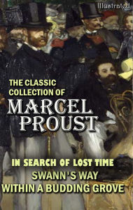 Title: The Classic Collection of Marcel Proust. Illustrated: In Search of Lost Time: Swann's Way, Within a Budding Grove, Author: Marcel Proust