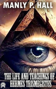 Title: The Life and Teachings of Hermes Trismegistus. Illustrated, Author: Manly P. Hall
