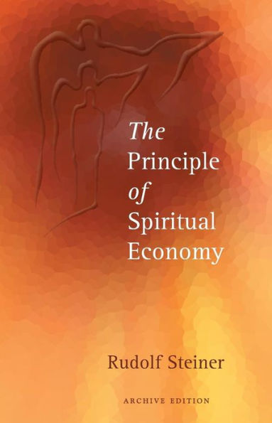 The Principle of Spiritual Economy: In Connection with Questions of Reincarnation: An Aspect of the Spiritual Guidance of Man (Cw 109)