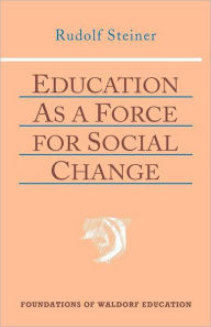 Title: Education as a Force for Social Change: (Cw 296, 192, 330/331), Author: Rudolf Steiner