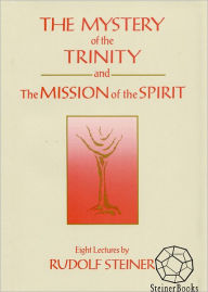 Title: The Mystery of the Trinity and The Mission of the Spirit, Author: Rudolf Steiner