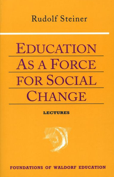 Education as a Force for Social Change: 6 lectures, Dornach, Aug. 9-17, 1919; 3 lectures, Stuttgart May 11 & 18, and June 1, 1919 ( CW 296 &192)