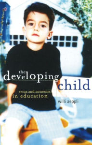 Title: The Developing Child: Sense and Nonsense in Education, Author: Willi Aeppli