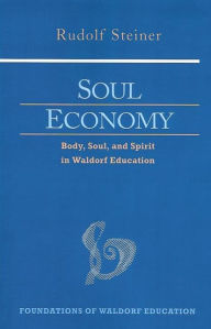 Title: Soul Economy: Body, Soul, and Spirit in Waldorf Education, Author: Rudolf Steiner