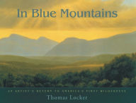 Title: In Blue Mountains: An Artist's Return to America's First Wilderness, Author: Thomas Locker