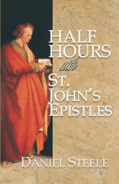 Half-hours With St. Johns Epistles