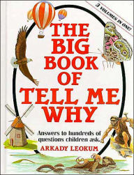 The Big Book of Tell Me Why: Answers to Hundreds of Questions Children Ask