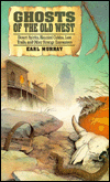 Ghosts of the Old West: Desert Spirits, Haunted Cabins, Lost Trails, and Other Strange Encounters