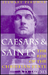 Caesars & Saints: The Rise of the Christian State, A.D. 180-313