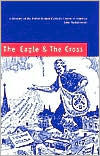 The Eagle and the Cross: A History of the Polish Roman Catholic Union of America, 1873-2000 / Edition 1