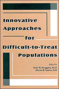 Innovative Approaches for Difficult-to-Treat Populations / Edition 1