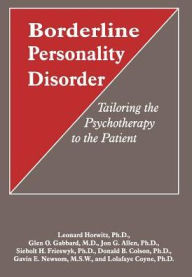 Title: Borderline Personality Disorder: Tailoring the Psychotherapy to the Patient, Author: Leonard Horwitz PhD