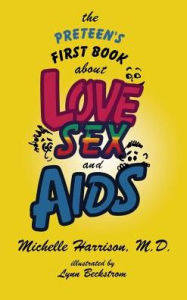 Title: The Preteen's First Book About Love, Sex, and AIDS, Author: Michelle Harrison MD