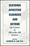 Seasonal Affective Disorder and Beyond: Light Treatment for SAD and Non-SAD Conditions / Edition 1