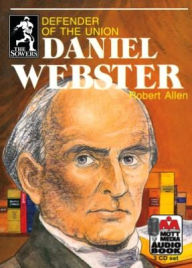 Title: Daniel Webster: Defender of the Union, Author: Robert Allen