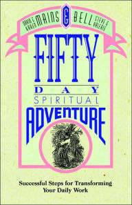 Fifty Day Spiritual Adventure: Successful Steps for Transforming Your Daily Work