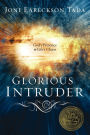 Glorious Intruder: God's Presence in Life's Chaos