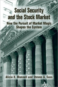 Social Security and the Stock Market: How the Pursuit of Market Magic Shapes the System