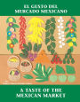 El Gusto del mercado mexicano / A Taste of the Mexican Market