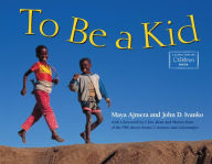 Title: To Be a Kid, Author: Maya Ajmera