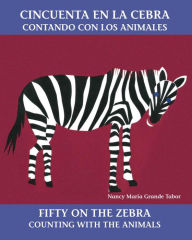 Title: Cincuenta en la cebra / Fifty On the Zebra: Contando con los animales, Author: Nancy Maria Grande Tabor