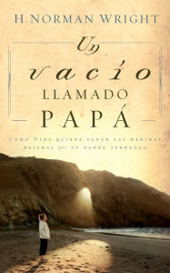 Title: Un vacío llamado papá, Author: H. Norman Wright