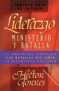 Title: Liderazgo: Ministerio y batalla, Author: Héctor P. Torres